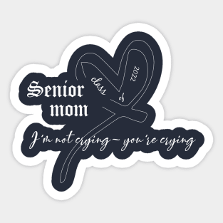 funny Senior mom class of 2022 I'm not crying- you're crying Sticker